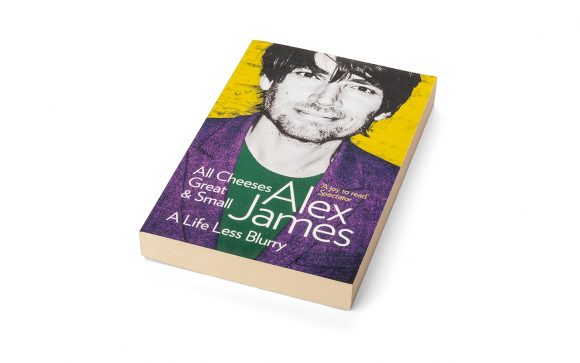 All Cheeses Great and Small by Alex James