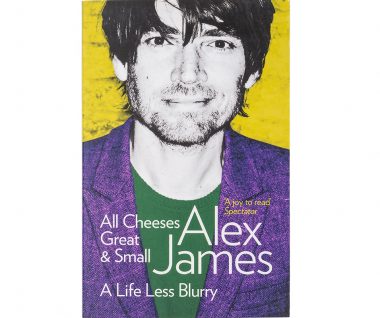 All Cheeses Great and Small by Alex James