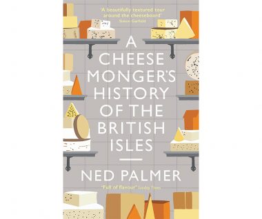 A Cheesemonger's History of The British Isles by Ned Palmer