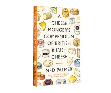 A Cheesemonger's Compendium of British and Irish Cheese by Ned Palmer